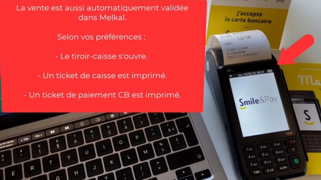 Lorsque le TPE accepte la CB, la vente est automatiquement valide dans Melkal, le ticket de caisse s'imprime automatiquement